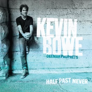 Kevin Bowe & The Okemah Prophets Half Past Never